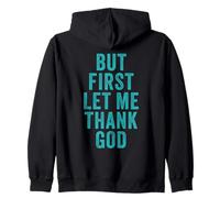 But First... Let Me Thank God - Christian Faith Reminder Zip Hoodie