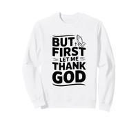 But First Let Me Thank God Inspirational Quote Sweatshirt