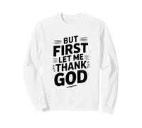 But First Let Me Thank God Inspirational Quote Sweatshirt