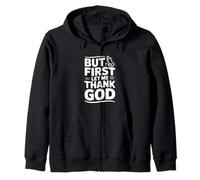 But First Let Me Thank God Inspirational Quote Zip Hoodie