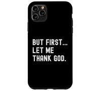 But First Let Me Thank God | Jesus Christianity Saying Meme Case for iPhone 11 Pro Max
