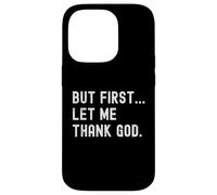 But First Let Me Thank God | Jesus Christianity Saying Meme Case for iPhone 14 Pro