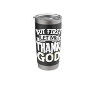 But First Let Me Thank God Stainless Steel Insulated Tumbler