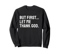 But First Let Me Thank God Sweatshirt