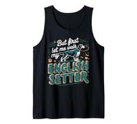 But First Let Me Walk My English Setter Dog Tank Top