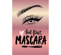 But First, Mascara: Notebook for Makeup lovers and Artists: A Chic Beauty Notebook for Makeup Lovers, Lash Artists & Daily Glam Notes, Size 6"x9" inches, Glossy paperback, 160 pages.