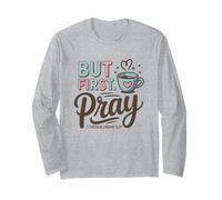 But First Pray - 1 Thessalonians 5:17 Long Sleeve T-Shirt