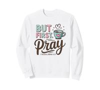 But First Pray - 1 Thessalonians 5:17 Sweatshirt