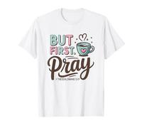 But First Pray - 1 Thessalonians 5:17 T-Shirt