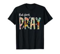 But First Pray Design Faithful Christian Prayer T-Shirt