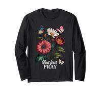 But First Pray - Faith and Floral Inspiration Long Sleeve T-Shirt