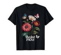 But First Pray - Faith and Floral Inspiration T-Shirt
