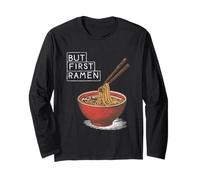 But First Ramen Noodle Lover Funny Asian Food Long Sleeve T-Shirt