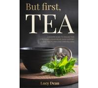 But First, TEA: A Modern Guide to Healing Teas For Energy, Stress Relief, Sleep Support, Gut Health, and Long-Term Wellness