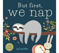 But First, We Nap: A Little Book About Nap Time