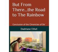 But From There...the Road to The Rainbow: Conclusion of the Chronicles of De' (Chronicles of Dee)