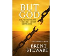 But God: How He rewrote the life I nearly destroyed