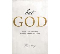 But God: Man makes his plans BUT GOD orders his steps!