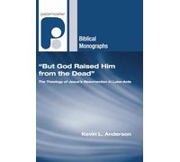 "But God Raised Him from the Dead": The Theology of Jesus' Resurrection in Luke-Acts (Paternoster Biblical Monographs)