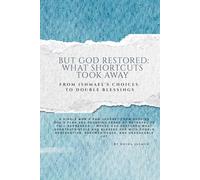 But God Restored What Shortcuts Stole:: From Ishmael Choices to Double Blessing