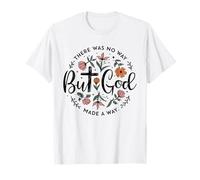 But God There Was No Way But God Made a Way T-Shirt