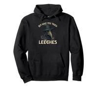 But Have You Tried Leeches Funny Pullover Hoodie