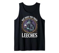 But Have You Tried Leeches Sarcastic Medieval Medicine Tank Top