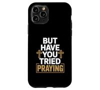 But Have You Tried Praying Deacon Church Case for iPhone 11 Pro