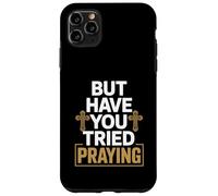 But Have You Tried Praying Deacon Church Case for iPhone 11 Pro Max