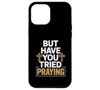 But Have You Tried Praying Deacon Church Case for iPhone 12 Pro Max
