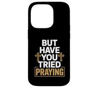 But Have You Tried Praying Deacon Church Case for iPhone 14 Pro
