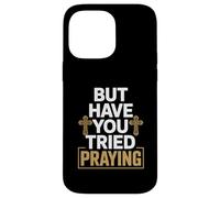 But Have You Tried Praying Deacon Church Case for iPhone 14 Pro Max