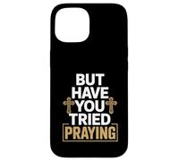 But Have You Tried Praying Deacon Church Case for iPhone 15