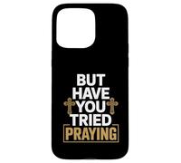 But Have You Tried Praying Deacon Church Case for iPhone 15 Pro Max