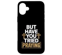 But Have You Tried Praying Deacon Church Case for iPhone 16 Plus