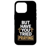 But Have You Tried Praying Deacon Church Case for iPhone 16 Pro