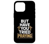 But Have You Tried Praying Deacon Church Case for iPhone 16 Pro Max