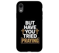 But Have You Tried Praying Deacon Church Case for iPhone XR