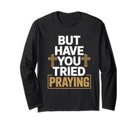 But Have You Tried Praying Deacon Church Long Sleeve T-Shirt