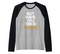 But Have You Tried Praying Deacon Church Raglan Baseball Tee