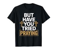 But Have You Tried Praying Deacon Church T-Shirt