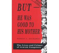 But: He Was Good to His Mother - Lives and Crimes of Jewish Gangsters