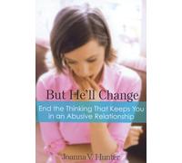 But He'Ll Change: End the Thinking That Keeps You in Abusive Relationships