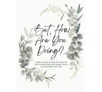 But, How Are You Doing?: A Daily Journal to Help You Check-In with Yourself and Gain Mental Clarity...or Something Like That.