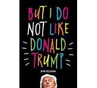 But I do NOT Like Donald Trump