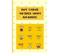 BUT I HAVE NO IDEA WHAT AM DOING NOTEBOOK JOURNAL RULED FUNNY NOTEBOOK BLANK NOTEBOOK
