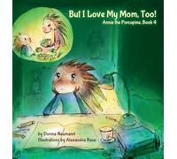 But I Love My Mom, Too!: 4 (Annie the Porcupine)
