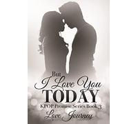 But I Love You Today: Volume 3 (KPOP Promise Series)