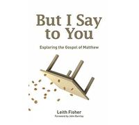 But I Say to You: Exploring the Gospel of Matthew