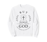 But I Still Trust God Christian Faith Bible Cross Sweatshirt
